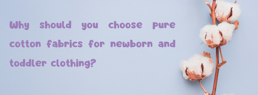 The importance of choosing pure cotton fabrics for newborn and toddler clothing